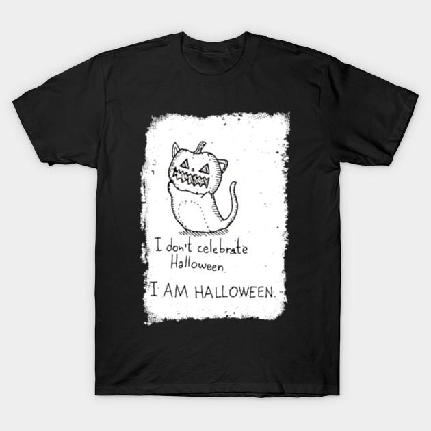 I dont Celebrate Halloween I am Halloween Shirts Gifts on October 31 T-Shirt-TOZ